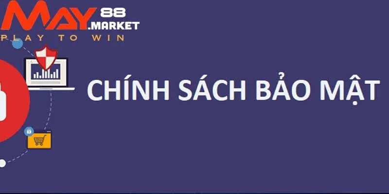 Chính sách bảo mật về thu thập và sử dụng dữ liệu tại May88 