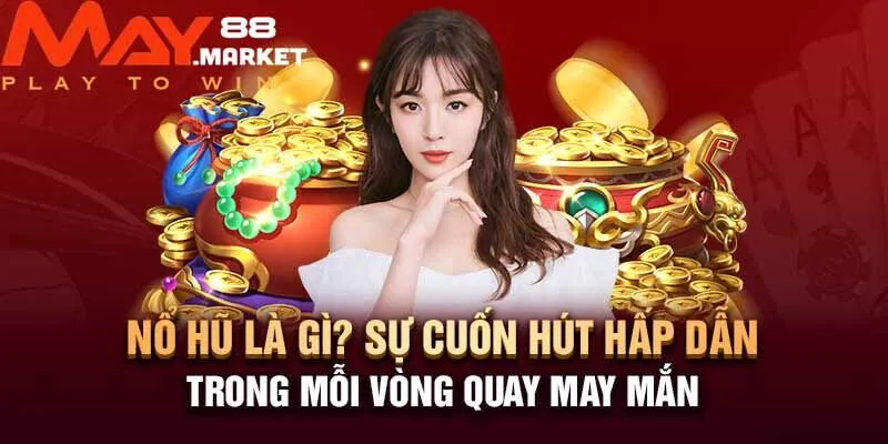 Quy trình bắt đầu quay thưởng tại nổ hũ May88